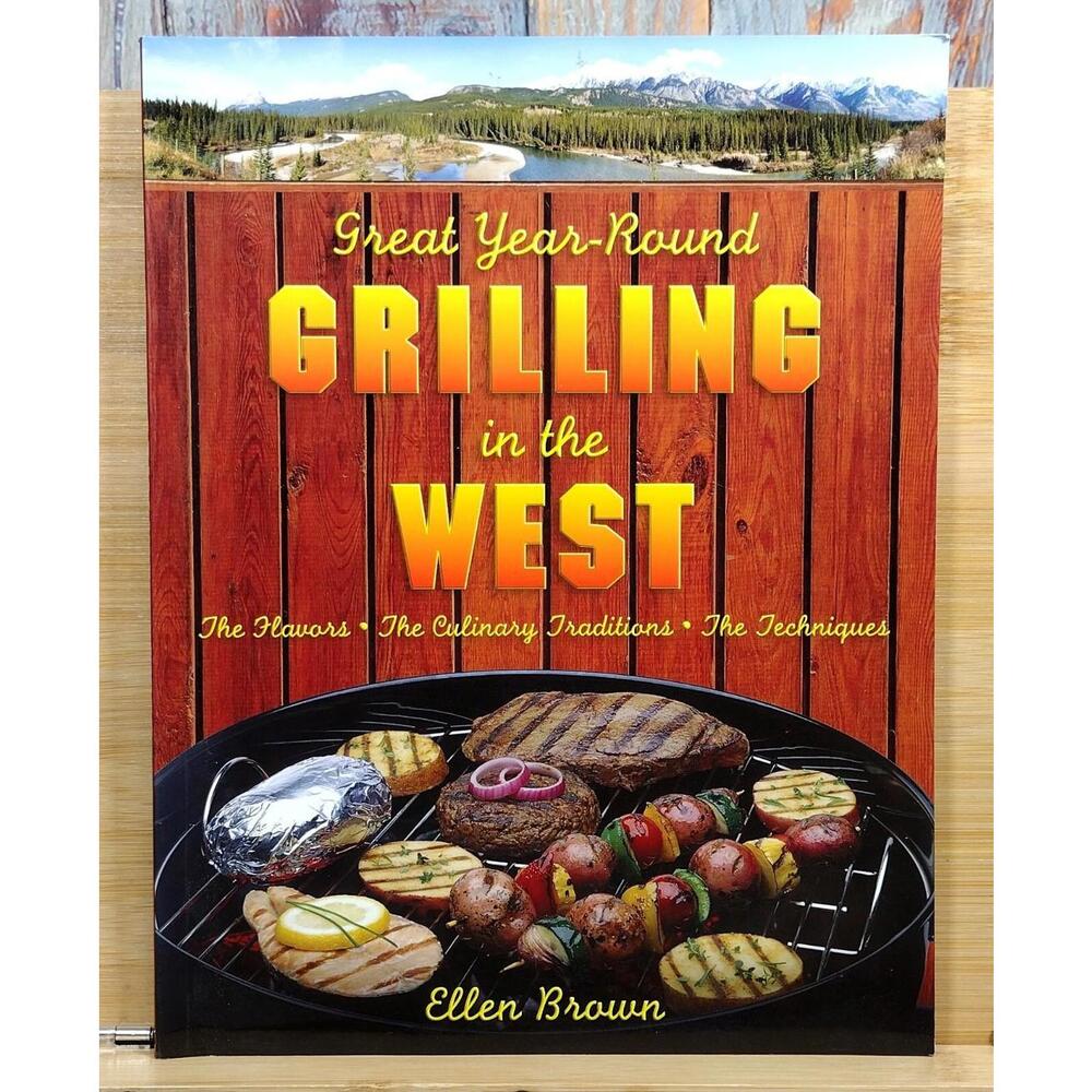 Great Year-Round Grilling in‎ the West by Ellen Brown